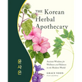 The Korean Herbal Apothecary: Ancient Wisdom for Wellness and Balance in the Modern World - Paperback