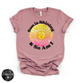 Sun Is Shining and So Am I Tee | Positive Vibes Graphic T-Shirt