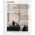 The Modern Apothecary: How to Harness the Power of Botanicals to Support Your Health and Improve Wellbeing - Hardcover
